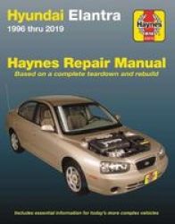 Hyundai Elantra 1996 Thru 2019 Haynes Repair Manual - Based On A Complete Teardown And Rebuild - Includes Essential Information For Today& 39 S More Complex Vehicles Paperback