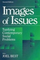 Images of Issues: Typifying Contemporary Social Problems Social Problems and Social Issues