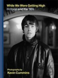 While We Were Getting High - Britpop & The & 39 90S In Photographs With Unseen Images Hardcover