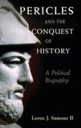 Pericles And The Conquest Of History - A Political Biography Hardcover