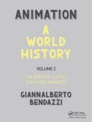 Animation: A World History - Volume Ii: The Birth Of A Style - The Three Markets Hardcover