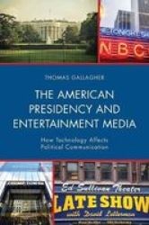 The American Presidency And Entertainment Media - How Technology Affects Political Communication Paperback