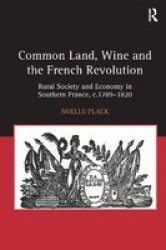 Common Land Wine And The French Revolution - Rural Society And Economy In Southern France C. 1789-1820 Hardcover New Edition