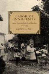 Louisiana State University Press Labor Of Innocents: Forced Apprenticeship In North Carolina, 1715-1919