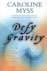 Defy Gravity - Healing Beyond The Bounds Of Reason paperback
