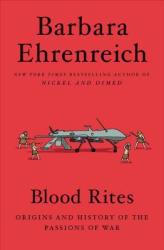 Blood Rites: Origins And History Of The Passions Of War - Barbara Ehrenreich Paperback