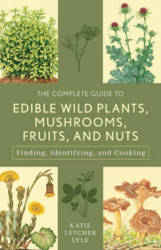 The Complete Guide To Edible Wild Plants Mushrooms Fruits And Nuts