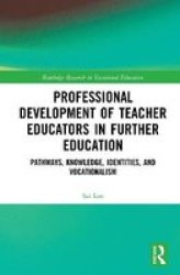 Professional Development Of Teacher Educators In Further Education - Pathways Knowledge Identities And Vocationalism Hardcover