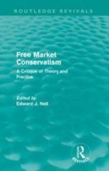 Free Market Conservatism - A Critique Of Theory & Practice Paperback