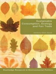 Sustainable Consumption Ecology And Fair Trade Paperback
