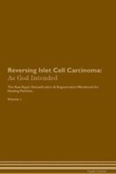Reversing Islet Cell Carcinoma - As God Intended The Raw Vegan Plant-based Detoxification & Regeneration Workbook For Healing Patients. Volume 1 Paperback