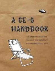 A CE-5 Handbook - An Easy-to-use Guide To Help You Contact Extraterrestrials Paperback