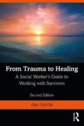 From Trauma To Healing - A Social Worker& 39 S Guide To Working With Survivors Paperback 2ND New Edition