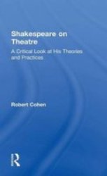 Shakespeare On Theatre - A Critical Look At His Theories And Practices Hardcover