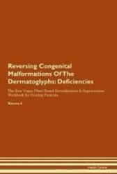 Reversing Congenital Malformations Of The Dermatoglyphs - Deficiencies The Raw Vegan Plant-based Detoxification & Regeneration Workbook For Healing Patients. Volume 4 Paperback