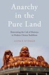 Anarchy In The Pure Land - Reinventing The Cult Of Maitreya In Modern Chinese Buddhism Hardcover