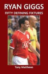 Ryan Giggs Fifty Defining Fixtures Paperback