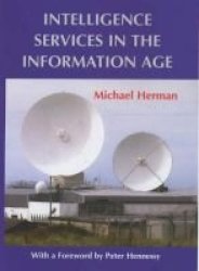 Intelligence Services in the Information Age Studies in Intelligence Series