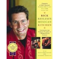 Rick Bayless"s Mexican Kitchen: Capturing The Vibrant Flavors Of A World-class C