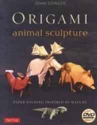 Origami Animal Sculpture - Paper Folding Inspired By Nature Paperback
