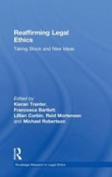 Reaffirming Legal Ethics: Taking Stock and New Ideas Routledge Research in Legal Ethics