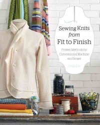 Sewing Knits From Fit To Finish - Proven Methods For Conventional Machine And Serger Paperback