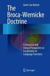 The Broca-wernicke Doctrine - A Historical And Clinical Perspective On Localization Of Language Functions Hardcover 1ST Ed. 2017