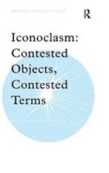 Iconoclasm - Contested Objects, Contested Terms