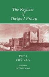 The Register Of Thetford Priory: Part 1: 1482-1517 Hardcover