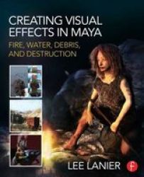 Creating Visual Effects In Maya - Fire Water Debris And Destruction Paperback New