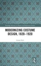 Modernizing Costume Design 1820-1920 Hardcover