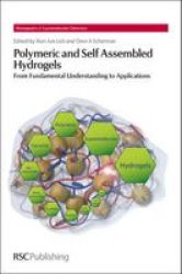 Polymeric And Self Assembled Hydrogels - From Fundamental Understanding To Applications hardcover