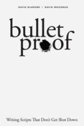 Bulletproof - Writing Scripts That Don& 39 T Get Shot Down Paperback