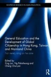 General Education And The Development Of Global Citizenship In Hong Kong Taiwan And Mainland China - Not Merely Icing On The Cake hardcover
