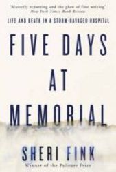 Five Days At Memorial - Life And Death In A Storm-ravaged Hospital Paperback