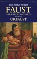 Faust - A Tragedy in Two Parts and the Urfaust Wordsworth Classics of World Literature