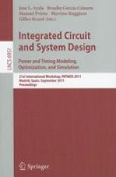 Integrated Circuit And System Design: Power And Timing Modeling Optimization And Simulation: 21ST International Workshop Patmos 2011 Madrid Spain - Jose L. Ayala Paperback