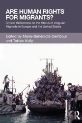 Are Human Rights For Migrants?: Critical Reflections On The Status Of Irregular Migrants In Europe And The United States