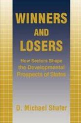 Winners and Losers: How Sectors Shape the Developmental Prospects of States Cornell Studies in Political Economy