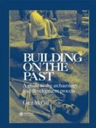 Building On The Past - A Guide To The Archaeology And Development Process Hardcover Illustrated Ed