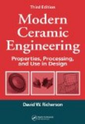 Modern Ceramic Engineering: Properties, Processing, and Use in Design, Third Edition Materials Engineering v. 29