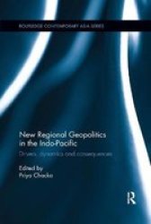 New Regional Geopolitics In The Indo-pacific - Drivers Dynamics And Consequences Paperback