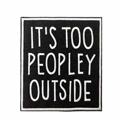 3.5" It's Too Peopley Outside Embroidered Iron On Sew On Patch Badge Motorcyle Emblem