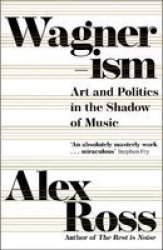 Wagnerism - Art And Politics In The Shadow Of Music Paperback