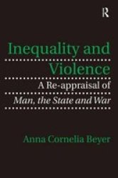Inequality And Violence - A Re-appraisal Of Man The State And War Hardcover New Edition