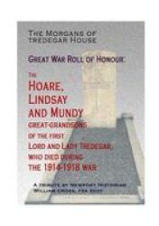 The Morgans Of Tredegar House: Great War Roll Of Honour - The Hoare Lindsay And Mundy Great- Grandsons Of The First Lord And Lady Tredegar Who Died During The 1914-1918 War Paperback