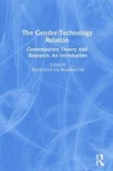 The Gender-Technology Relation: Contemporary Theory And Research: An Introduction Gender & Society Series : Feminist Perspectives on the Past and