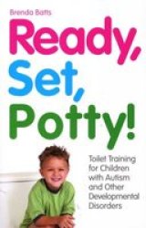 Ready Set Potty : Toilet Training For Children With Autism And Other Developmental Disorders