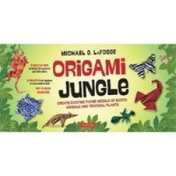 Origami Jungle Kit - Create Exciting Paper Models Of Exotic Animals And Tropical Plants Book