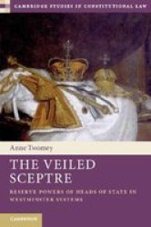 The Veiled Sceptre - Reserve Powers Of Heads Of State In Westminster Systems Hardcover